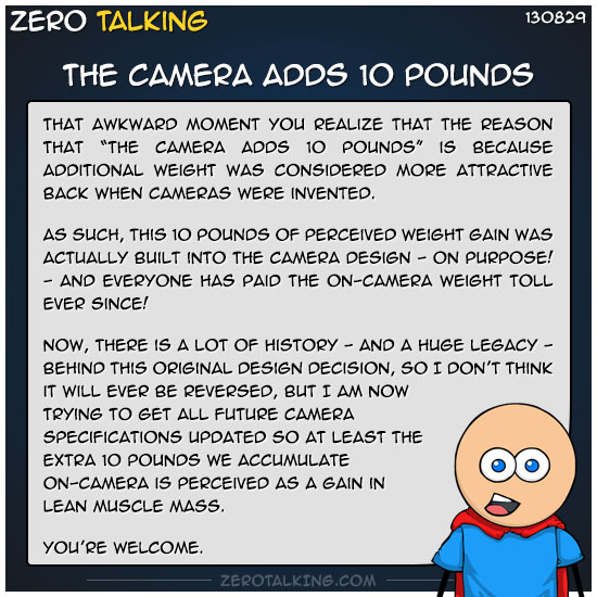 the-camera-adds-10-pounds-zero-dean