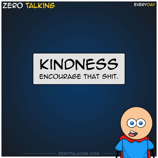 zero-talking-kindness-encourage-that-shit-zero-dean